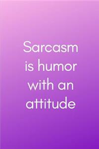 Sarcasm is humor with an attitude