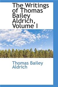 The Writings of Thomas Bailey Aldrich, Volume I