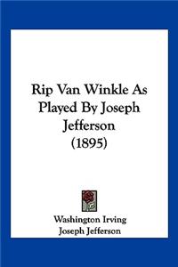 Rip Van Winkle as Played by Joseph Jefferson (1895)
