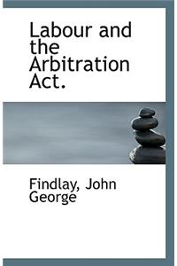 Labour and the Arbitration ACT.