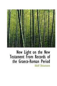 New Light on the New Testament from Records of the Graeco-Roman Period