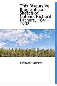 This Discursive Biographical Sketch of Colonel Richard Lathers, 1841-1902,