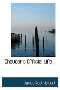 Chaucer's Official Life ..
