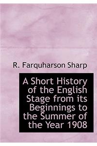 A Short History of the English Stage from Its Beginnings to the Summer of the Year 1908