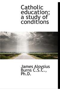 Catholic Education; A Study of Conditions