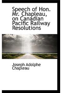 Speech of Hon. Mr. Chapleau, on Canadian Pacific Railway Resolutions