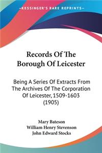 Records Of The Borough Of Leicester