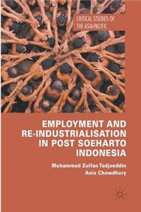 Employment and Re-Industrialisation in Post Soeharto Indonesia
