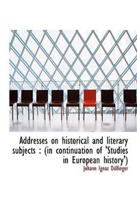 Addresses on Historical and Literary Subjects