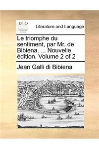Le Triomphe Du Sentiment, Par Mr. de Bibiena. ... Nouvelle Edition. Volume 2 of 2