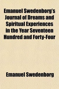Emanuel Swedenborg's Journal of Dreams and Spiritual Experiences in the Year Seventeen Hundred and Forty-Four