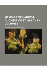Memoirs of Harriot, Duchess of St. Albans (Volume 2)