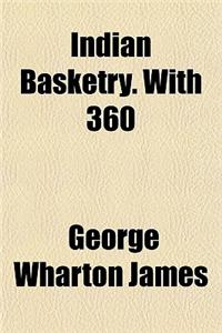 Indian Basketry. with 360