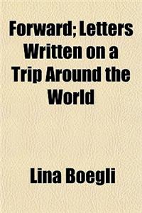 Forward; Letters Written on a Trip Around the World