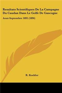 Resultats Scientifiques De La Campagne Du Caudan Dans Le Golfe De Gascogne: Aout-Septembre 1895 (1896)