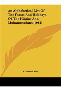 An Alphabetical List of the Feasts and Holidays of the Hindus and Muhammadans (1914)