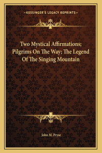 Two Mystical Affirmations; Pilgrims on the Way; The Legend of the Singing Mountain