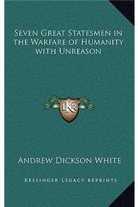 Seven Great Statesmen in the Warfare of Humanity with Unreason