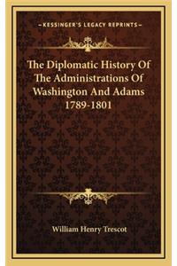 The Diplomatic History Of The Administrations Of Washington And Adams 1789-1801
