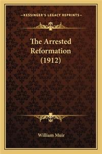 Arrested Reformation (1912) the Arrested Reformation (1912)