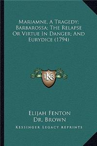 Mariamne, A Tragedy; Barbarossa; The Relapse Or Virtue In Danger; And Eurydice (1794)