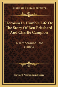Heroism In Humble Life Or The Story Of Ben Pritchard And Charlie Campion