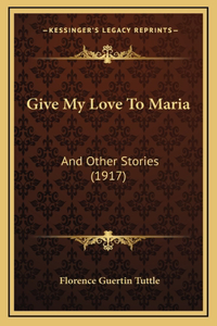 Give My Love To Maria
