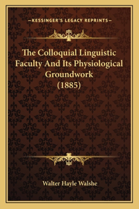 Colloquial Linguistic Faculty and Its Physiological Groundwork (1885)