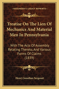 Treatise On The Lien Of Mechanics And Material Men In Pennsylvania