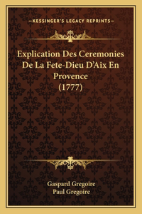 Explication Des Ceremonies De La Fete-Dieu D'Aix En Provence (1777)