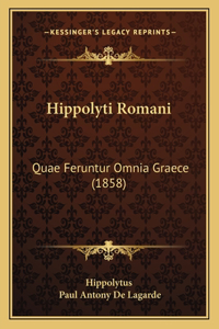 Hippolyti Romani: Quae Feruntur Omnia Graece (1858)