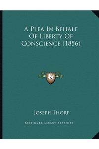 A Plea In Behalf Of Liberty Of Conscience (1856)