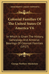Colonial Families Of The United States Of America V6