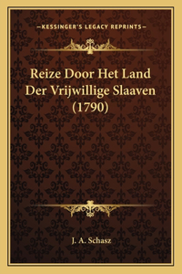 Reize Door Het Land Der Vrijwillige Slaaven (1790)