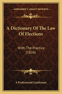 A Dictionary Of The Law Of Elections