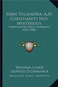 John Toland's Christianity Not Mysterious: Christentum Ohne Geheimnis, 1696 (1908)