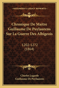 Chronique De Maitre Guillaume De Puylaurens Sur La Guerre Des Albigeois