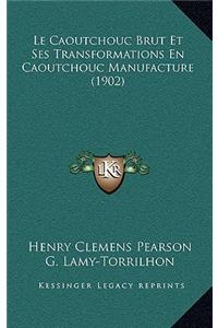 Le Caoutchouc Brut Et Ses Transformations En Caoutchouc Manufacture (1902)