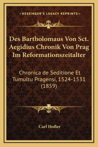 Des Bartholomaus Von Sct. Aegidius Chronik Von Prag Im Reformationszeitalter