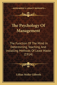 Psychology Of Management: The Function Of The Mind In Determining, Teaching, And Installing Methods Of Least Waste (1914)