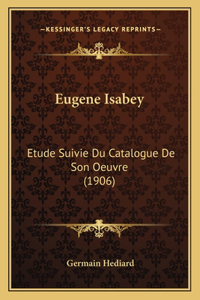 Eugene Isabey: Etude Suivie Du Catalogue De Son Oeuvre (1906)