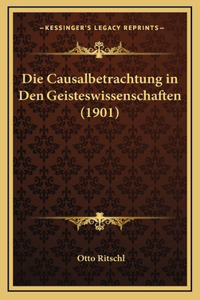 Die Causalbetrachtung in Den Geisteswissenschaften (1901)