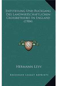 Entstehung Und Ruckgang Des Landwirtschaftlichen Grossbetriebes In England (1904)