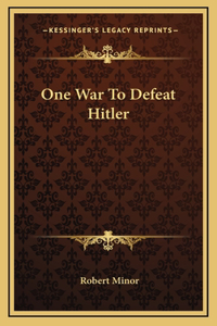 One War To Defeat Hitler