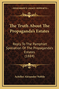 Truth About The Propaganda's Estates