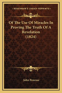 Of The Use Of Miracles In Proving The Truth Of A Revelation (1824)