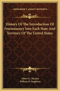History Of The Introduction Of Freemasonry Into Each State And Territory Of The United States