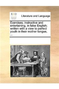 Exercises, instructive and entertaining, in false English; written with a view to perfect youth in their mother tongue, ...