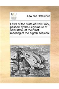 Laws of the state of New-York, passed by the Legislature of said state, at their last meeting of the eighth session.