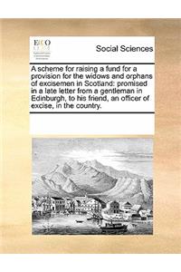 A scheme for raising a fund for a provision for the widows and orphans of excisemen in Scotland